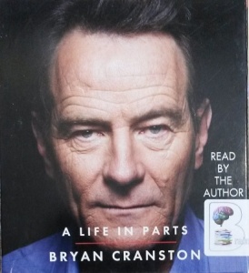 A Life in Parts written by Bryan Cranston performed by Bryan Cranston on CD (Unabridged)